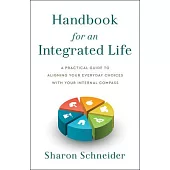 Handbook for an Integrated Life: A Practical Guide to Aligning Your Everyday Choices with Your Internal Compass