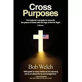 Cross Purposes: One Believer’’s Struggle to Reconcile the peace of Christ with the rage of the Far Right