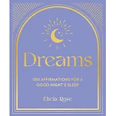 Dreams: 100 Meditations for a Good Night’’s Sleep, 2: A Guide to Mindful Meditations and Affirmations to Help You Find Rest and Relaxation