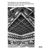 The Project of Independence: Architectures of Decolonization in South Asia, 1947-1985