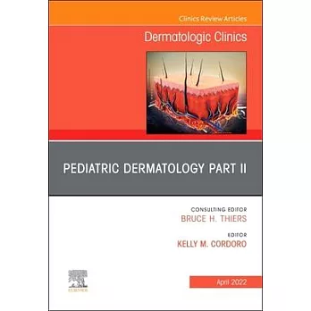 Pediatric Dermatology Part II, an Issue of Dermatologic Clinics, 40