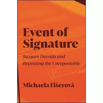 Event of Signature: Jacques Derrida and Repeating the Unrepeatable