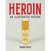Heroin: An Illustrated History