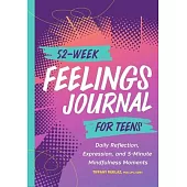 52-Week Feelings Journal for Teens: Daily Reflection, Expression, and 5-Minute Mindfulness Moments