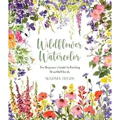 Wildflower Watercolor: The Beginner’’s Guide to Painting Beautiful Florals