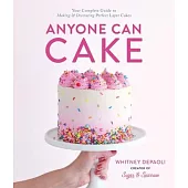 Anyone Can Cake: The Ultimate Beginner’’s Guide to Making & Decorating Perfect Layer Cakes