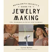 The Metalsmith Society’’s Guide to Jewelry Making: Foolproof Methods for Artisan Soldered Accessories