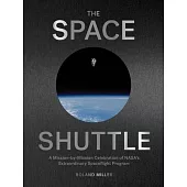 The Art of the Space Shuttle: Extraordinary Images That Tell the Story of Nasa’’s 140 Flights