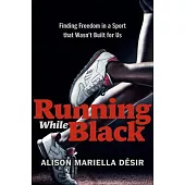 Running While Black: Finding Freedom in a Sport That Wasn’t Built for Us