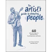 The Artist’’s Guide to Drawing People: 600 Reference Images for Body Movement, Facial Expressions, and Hands