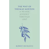 The Way of Thomas Merton: A Prayer Journey Through Lent