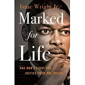 Marked for Life: One Man’’s Fight for Justice from the Inside