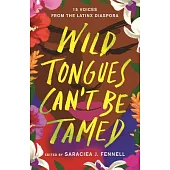 Wild Tongues Can’’t Be Tamed: 15 Voices from the Latinx Diaspora