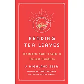 Reading Tea Leaves: The Modern Mystic’s Guide to Tea Leaf Divination