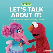 Let’’s Talk about It!: A Sesame Street (R) Guide to Resolving Conflict