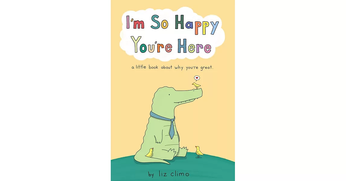 I’’m So Happy You’’re Here: A Little Book about Why You’’re Great