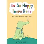 I’m So Happy You’re Here: A Little Book About Why You’re Great