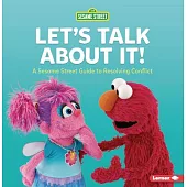 Let’’s Talk about It!: A Sesame Street (R) Guide to Resolving Conflict