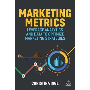Marketing Metrics: Leverage Analytics and Data to Optimize Marketing Strategies