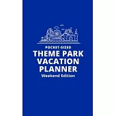 Pocket-Sized Theme Park Vacation Planner, Weekend Edition: A Handy Travel Organizer to Plan and Track a Magical Trip