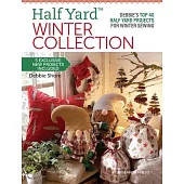 Half Yard(tm) Winter Collection: Debbie’’s Top 40 Half Yard Projects for Winter Sewing