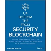 Blockchain Security from the Bottom Up: Securing and Preventing Attacks on Cryptocurrencies, Decentralized Applications, Nfts, and Smart Contracts