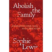 After the Family: The Case for Abolition