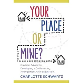 Your Place or Mine?: Practical Advice for Developing a Co-Parenting Arrangement After Separation