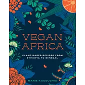 Vegan Africa: Over 70 Plant-Based Recipes from Ethiopia to Senegal