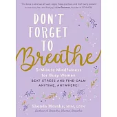 Don’’t Forget to Breathe: Mindful Breaks for Women on the Edge of Burnout