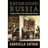 Recording Russia: Trying to Listen in the Nineteenth Century