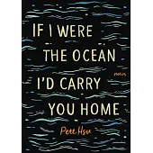 If I Were the Ocean, I’’d Carry You Home