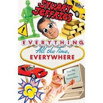 Everything, All the Time, Everywhere: How We Became Postmodern