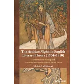 The Arabian Nights in English Literary Theory (1704-1910): Scheherazade in England. an Expanded and Updated Version of the 1981 Edition