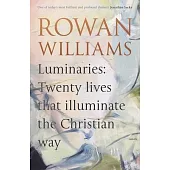 Luminaries: Twenty Lives That Illuminate the Christian Way