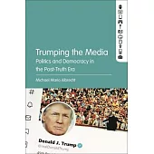 Trumping the Media: Politics and Democracy in the Post-Truth Era