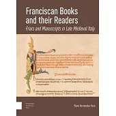 Franciscan Books and Their Readers: Friars and Manuscripts in Late Medieval Italy