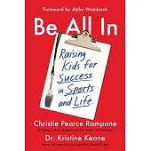 Be All in: Raising Kids for Success in Sports and Life