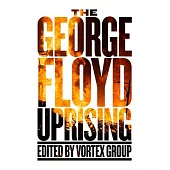 The George Floyd Uprising: An Anthology