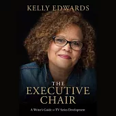 The Executive Chair: A Writer’’s Guide to TV Series Development