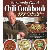 Seriously Good Chili Cookbook: 100+ Delicious Recipes
