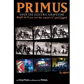 Primus, Over the Electric Grapevine: Insight Into Primus and the World of Les Claypool