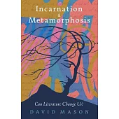 Incarnation and Metamorphoses: Can Literature Change Us?