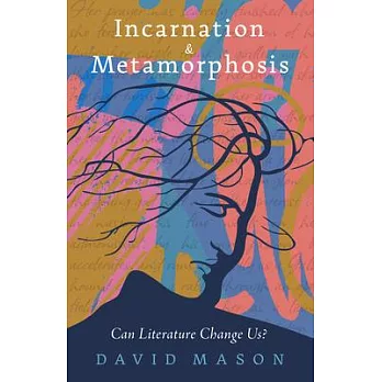 Incarnation and Metamorphoses: Can Literature Change Us?