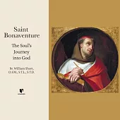 Saint Bonaventure: The Soul’’s Journey Into God
