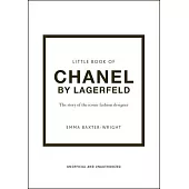 The Little Book of Chanel by Lagerfield: The Story of the Iconic Fashion Designer