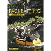 Packrafting: A Beginner’’s Guide: Buying, Learning & Exploring