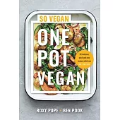 One Pot Vegan: 80 Quick, Easy and Delicious Plant-Based Recipes from the Creators of So Vegan
