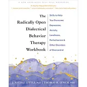 The Radically Open Dialectical Behavior Therapy Workbook: Skills to Help You Overcome Depression, Anxiety, Loneliness, Perfectionism, and Other Disord