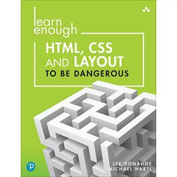 Learn Enough Html, CSS and Layout to Be Dangerous: An Introduction to Modern Website Creation and Templating Systems